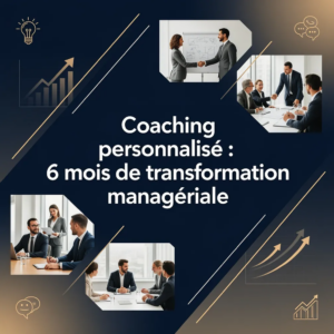 Coaching personnalisé : 6 mois de transformation managériale