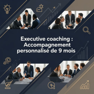 Executive coaching : Accompagnement personnalisé de 9 mois